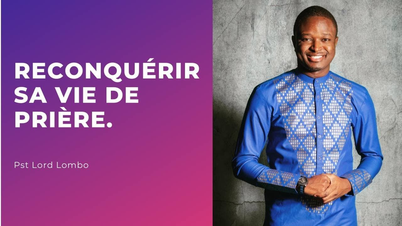 Reconquerir sa vie de priere.   Past Lord LOMBO