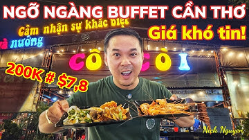 QUÁ BẤT NGỜ VỚI NHÀ HÀNG BUFFET HÚT KHÁCH NHẤT CẦN THƠ || Nick Nguyen