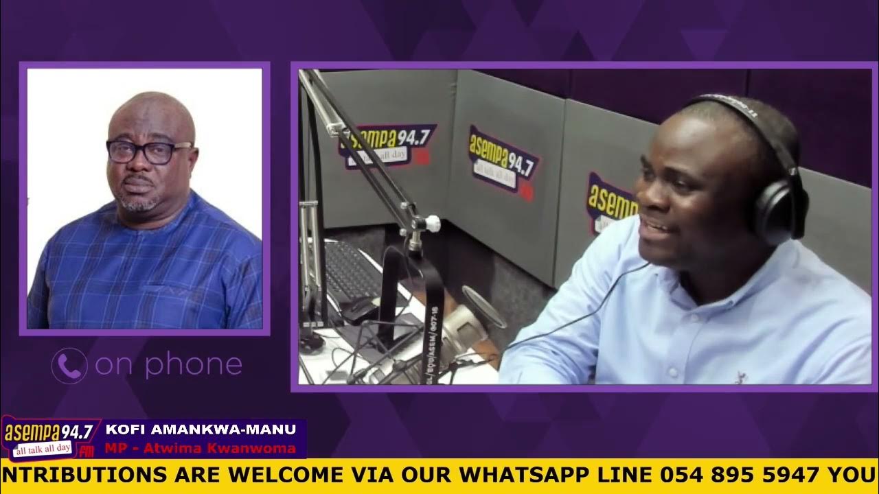ATWIMA KWANWOMA MP, KOFI AMANKWAH MANU REACTS TO INVOLVEMENT IN