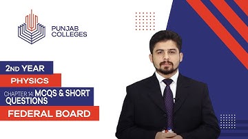 PGC lectures-Inter Part 2-Federal Board-Physics-Chapter 14-MCQs & Short Questions