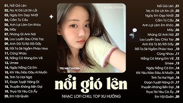 Nhạc Lofi Chill Không Quảng Cáo 2025 Triệu View ♬ Nổi Gió Lên, Nợ Ai Đó Lời Xin Lỗi