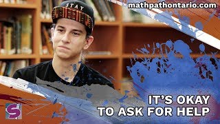 It's okay to ask for help. - Student's Perspective | Online Math Toolkit for Ontario Students