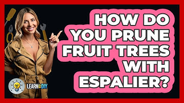 How Do You Prune Fruit Trees With Espalier? - LearnToDIY360.com