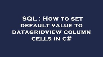 SQL : How to set default value to datagridview column cells in c#