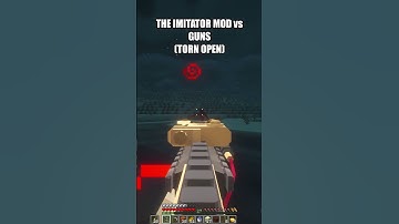 THE IMITATOR MOD vs GUNS (TORN OPEN)
