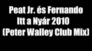 Peat Jr. és Fernando - Itt a Nyár 2010 (Peter Walley Club Mix)