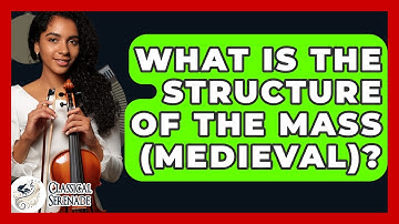 What Is The Structure Of The Mass (Medieval)? - Classical Serenade