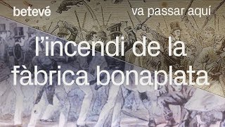 L’incendi de la fàbrica Bonaplata - Va passar aquí | betevé