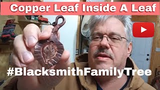 Forged Copper Leaf Inside A Copper Leaf for the Blacksmith Family Tree Project #blacksmithfamilytree