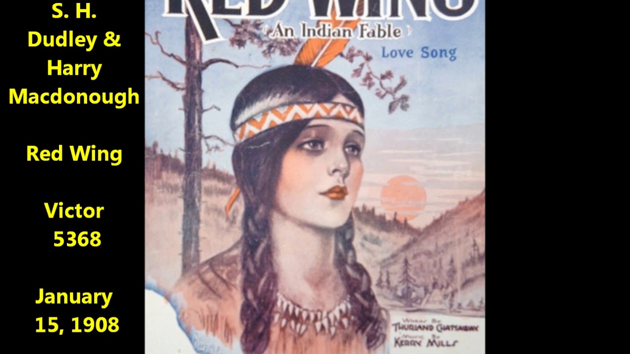 "Red Wing"  classic Kerry Mills song -- S. H. Dudley & Harry Macdonough on Victor 5368 (1908)