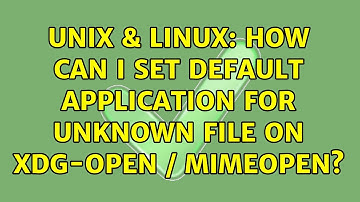 Unix & Linux: How can I set default application for unknown file on xdg-open / mimeopen?