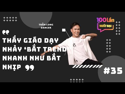 Thầy giáo dạy nhảy "BẮT TREND" nhanh như "BẮT NHỊP" | 100 Lần Thất Bại | Tập 35