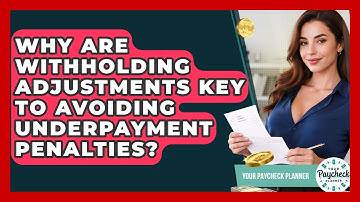 Why Are Withholding Adjustments Key To Avoiding Underpayment Penalties? - Your Paycheck Planner