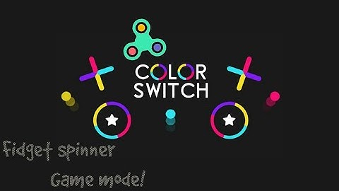 Color switch vid and also fidget spinner game mode!