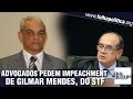 Advogados pedem impeachment do ministro Gilmar Mendes, do STF, e lançam campanha de apoio