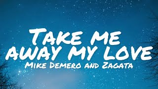Mike Demero & Zagata - Take Me Away My Love (lyrics)