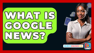 What Is Google News? - SearchEnginesHub.com