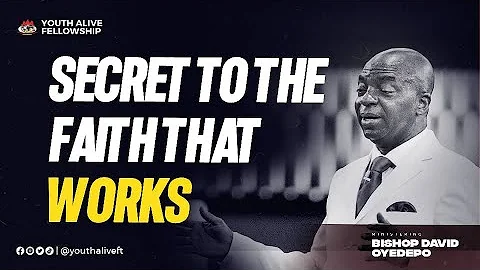 Secrets To The Faith That Works - Bishop Oyedepo || YouthAliveFT