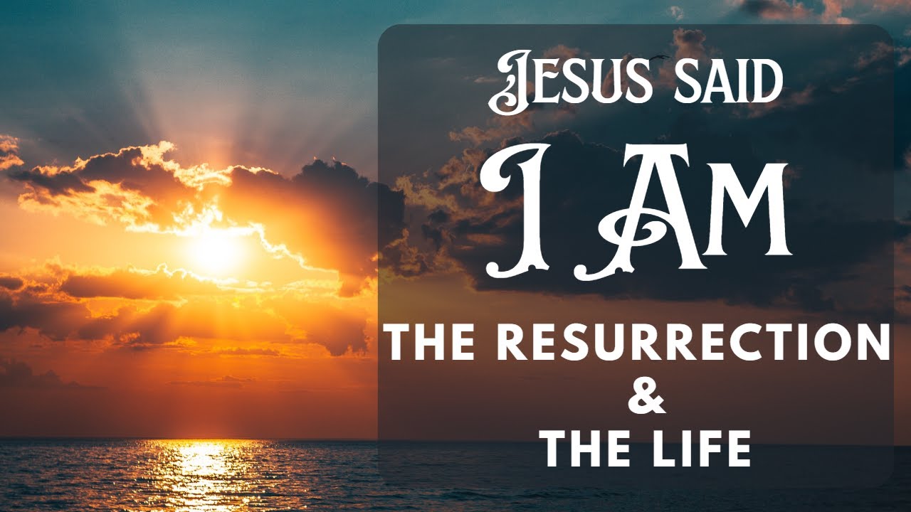 Jesus said i am the resurrection the life youtube