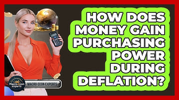 How Does Money Gain Purchasing Power During Deflation? - Macroecon Experts
