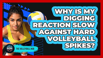 Why Is My Digging Reaction Slow Against Hard Volleyball Spikes? - The Volleyball Hub