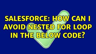 Salesforce: How can I avoid nested for loop in the below code?