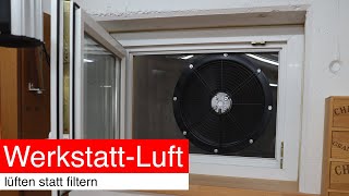 Werkstatt-Luft, lüften statt filtern