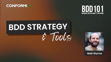 BDD 101 | BDD Strategy & Tools | Part 4 | Matt Wynne | ConformIQ