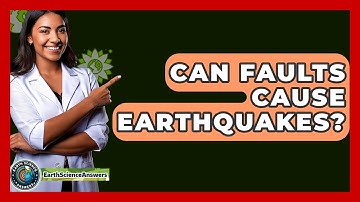 Can Faults Cause Earthquakes? - Earth Science Answers