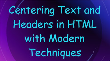 Centering Text and Headers in HTML with Modern Techniques