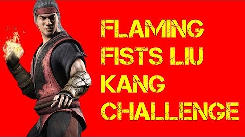 FLAMING FISTS LIU KANG CHALLENGE