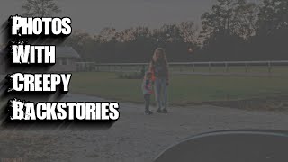 3 Photos with Really Creepy Backstories