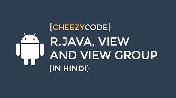 Android R.java, View And View Group (In Hindi) - #4
