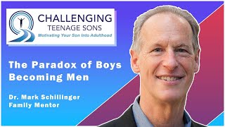 The Paradox of B๐ys Becoming Men | Challenging Teenage Sons with Dr. Mark Schillinger, Parent Coach