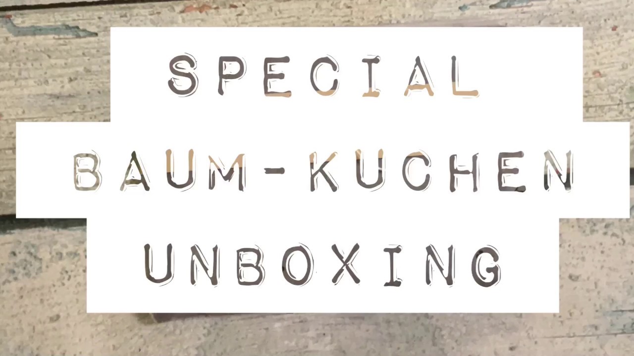 Special Baum-Kuchen Unboxing