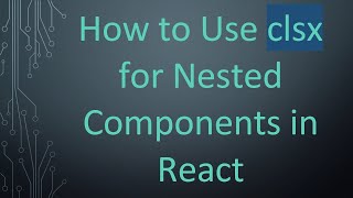 How to Use clsx for Nested Components in React