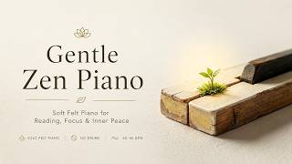 Gentle Zen Piano 🌿 Soft Felt Piano for Reading, Focus & Inner Peace