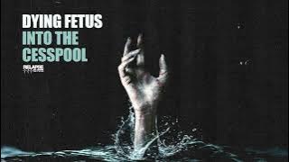 DYING FETUS - Into The Cesspool (Official Audio)