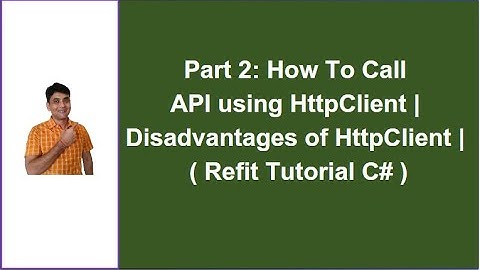 Part 2: How To Call API Using HttpClient | Disadvantages of HttpClient (Refit Tutorial C#)