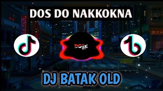 DJ DOS DO NAKKOKNA | DJ BATAK OLD VIRAL TIKTOK 2022