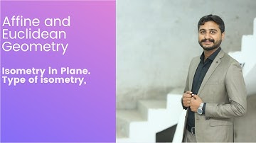 Isometry in plane. Types of isometry. Affine and Euclidean Geometry