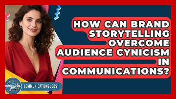 How Can Brand Storytelling Overcome Audience Cynicism In Communications? - Communications Jobs
