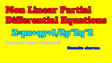 Non Linear Partial Differential Equations Of First Order Semester 3 Paper 7 (L _5) Z=px+qy+1/2p^2q^2