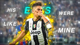 His Eyes Were Like Mine Paulo Dybala 4K Edit