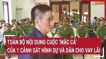 Điểm nóng: Toàn bộ nội dung cuộc "mặc cả" của 1 cảnh sát hình sự và người hành nghề cho vay lãi