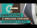 UNBOXING 2 OROLOGI VINTAGE REVISIONATI, LONGINES e VETTA ANNI 70