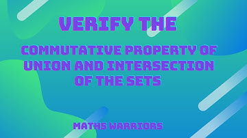 Verify the Commutative Property of Union and Intersection of Sets , Commutative Law Proof
