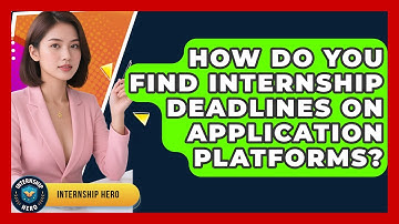 How Do You Find Internship Deadlines On Application Platforms? - Internship Hero
