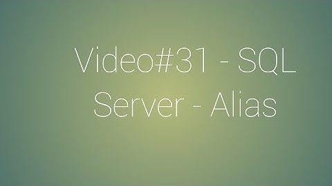 Video#31 - SQL Server - Alias