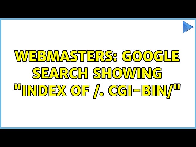 Webmasters: Google search showing Index of /. cgi-bin/ (2 Solutions!!) class=